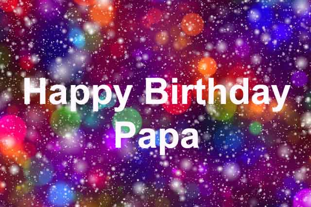 Birthday Wishes To Papa Always Pics 